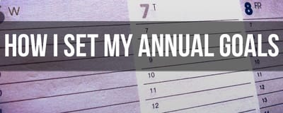 How I Set My Annual Goals