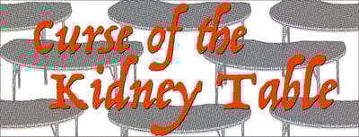 Curse of the Kidney Table