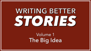 Better Stories Part 1: The Big Idea