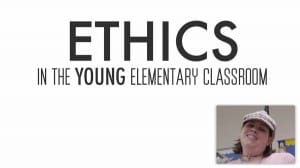 Ethics In The Young Elementary Classroom