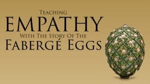 Teaching Empathy With Faberge Eggs