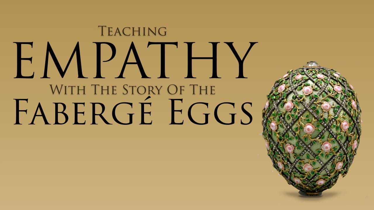 Teaching Empathy With Faberge Eggs (members only)