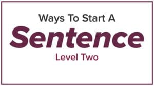 Ways to Start a Sentence – Level 2