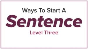 Ways to Start a Sentence – Part 3