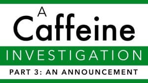 A Caffeine Investigation – Part 3