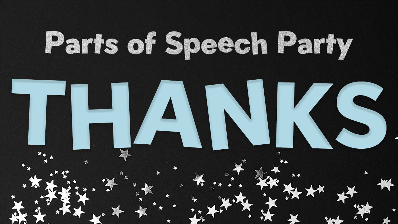 Parts of Speech Party – Thanks (members only)