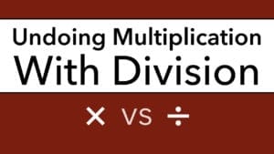 Undoing Multiplication With Division