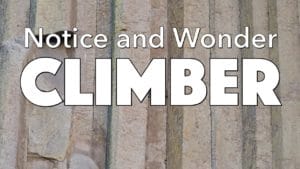 Notice, Wonder: Climber