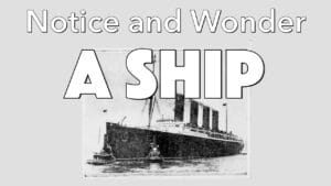 Notice, Wonder: A Ship