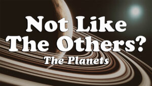 Not Like The Others: Planets
