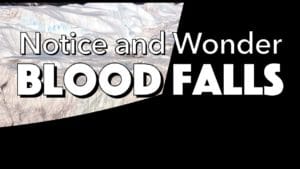 Notice, Wonder: Blood Falls