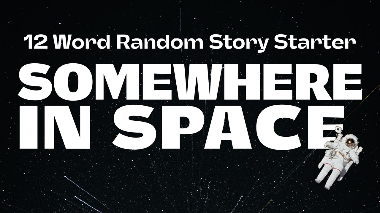 Story Starter: Somewhere In Space
