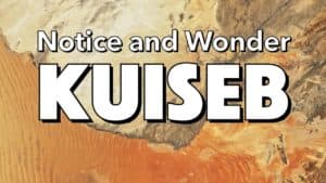 Notice, Wonder: Kuiseb