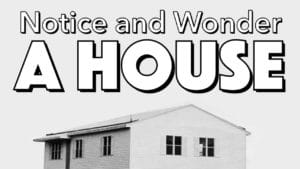 Notice, Wonder: A House