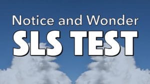 Notice, Wonder: SLS Test