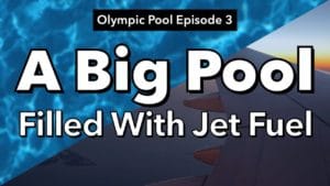 An Olympic Sized Pool and Jet Fuel (Episode 3)