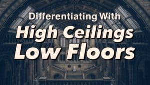 Differentiate with Low Floors and High Ceilings