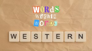Words Within Words: WESTERN