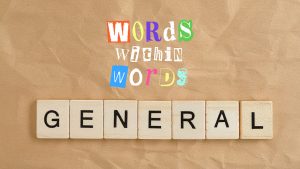 Words Within Words: GENERAL