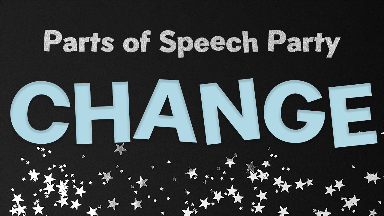 Parts of Speech Party – Change (members only)