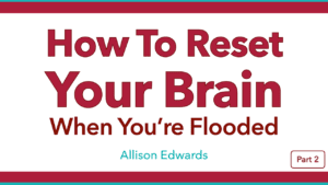 How to Reset Your Brain When You’re Flooded