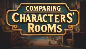 Comparing Characters’ Bedrooms