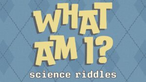 What Am I? Science Riddles