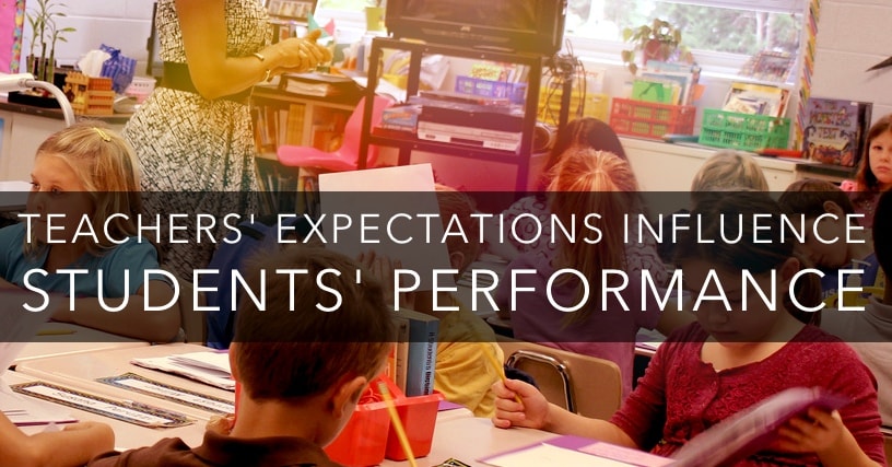 Teachers’ expectations influence students’ performance Teachers’ expectations influence students’ performance