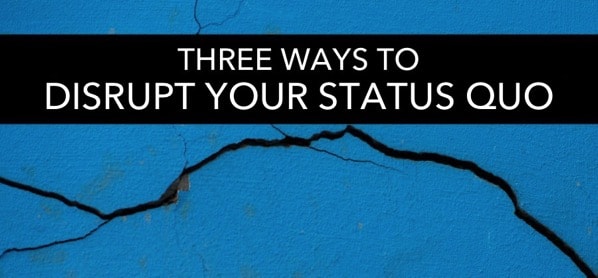 Healthier Teaching: 3 Ways To Disrupt Your Status Quo