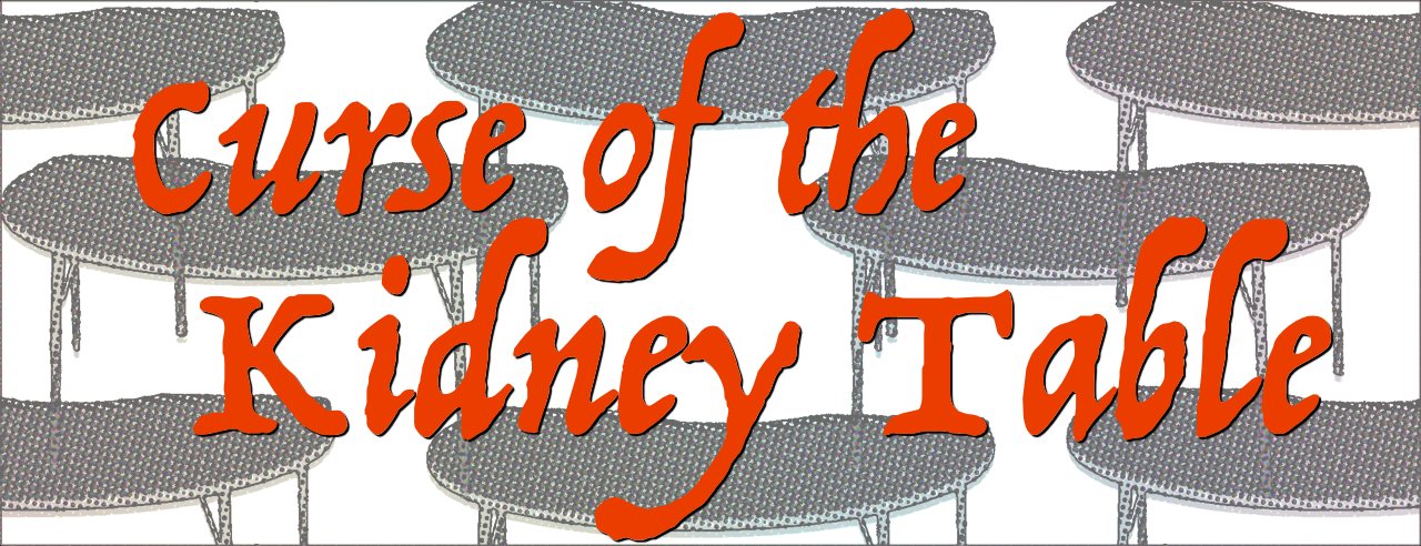 Curse of the Kidney Table Curse of the Kidney Table